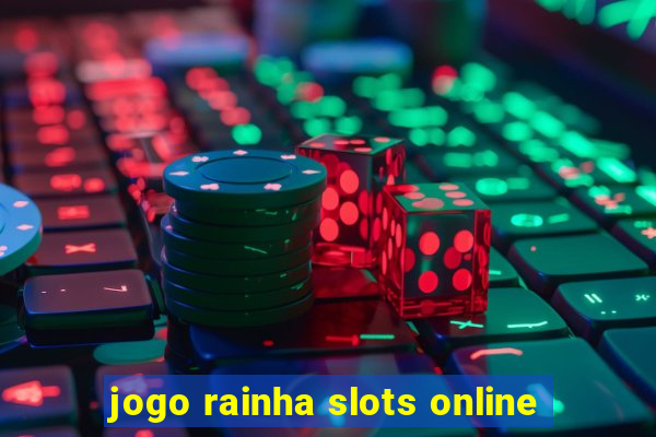 jogo rainha slots online